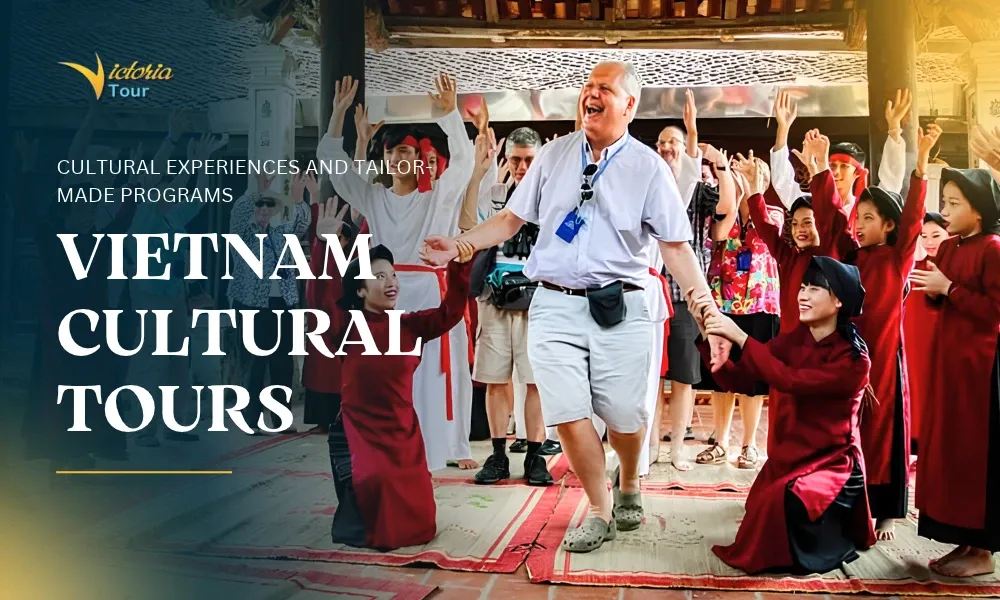 Vietnam Cultural Tours: Cultural Experiences and Tailor-Made Programs