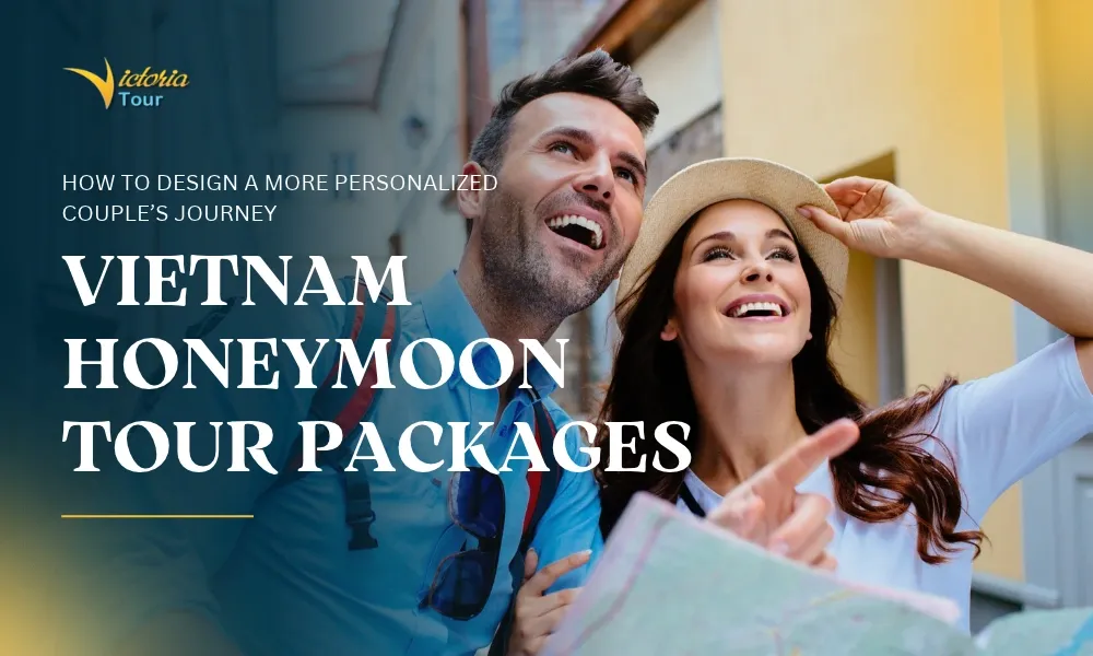 Vietnam Honeymoon Tour Packages: How to Design a More Personalized Couple’s Journey